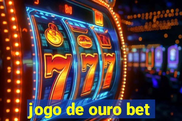 jogo de ouro bet